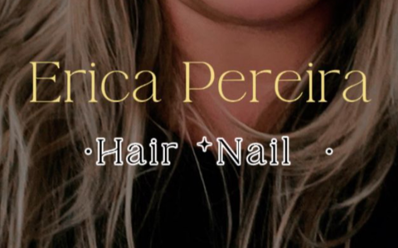Erica Pereira  Hair - Nail